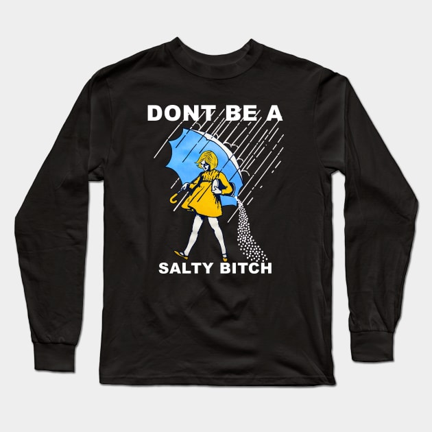 Don’t Be A Salty Long Sleeve T-Shirt by jasonford